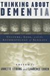 Thinking About Dementia: Culture, Loss, and the Anthropology of Senility - Annette Leibing