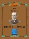 Works of James E. Talmage (Articles of Faith, Great Apostacy, House of the Lord, Jesus the Christ, Story of Mormonism, Vitality of Mormonism, Conference Addresses) (LDS Classics) - James E. Talmage, LDS Book Club