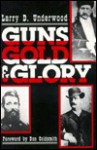 Guns, Gold And Glory - Larry D. Underwood