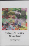 13 Ways Of Looking At Lou Reed - Steve Brightman