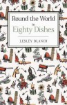 Round the World in 80 Dishes - Lesley Blanch