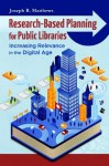 Research-Based Planning for Public Libraries: Increasing Relevance in the Digital Age - Joseph R. Matthews