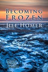 Becoming Frozen: Memoir of a First Year in Alaska - Jill Homer