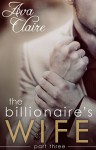 The Billionaire's Wife (Part Three) - Ava Claire