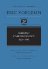 The Collected Works of Eric Voegelin, Volume 29: Selected Correspondence, 1924-1949 - Eric Voegelin, Jürgen Gebhardt, William Petropulos