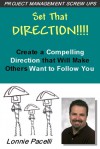 Set That Direction! Create a Compelling Direction that Will Make Others Want to Follow You - Lonnie Pacelli