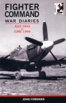 Fighter Command War Diaries, Volume 4: July 1943-June 1944 - John Foreman