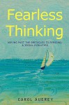 Fearless Thinking: Moving Past the Obstacles to Personal & Social Evolution - Carol Aubrey