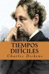 Tiempos Difíciles (Spanish Edition) - Charles Dickens, Armando Lázaro Ros, Rafael Sanchez Juarez