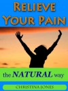 Relieve Your Pain - the NATURAL Way - Christina Jones