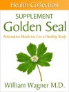 The Golden Seal Supplement: Alternative Medicine for a Healthy Body (Health Collection) - William Wagner