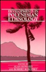 Developments in Polynesian Ethnology - Alan Howard, Robert Borofsky