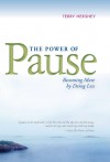 Power of Pause: Becoming More by Doing Less - Terry Hershey