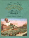 The Montgolfier Brothers and the Invention of Aviation, 1783-1784: With a Word on the Importance of Ballooning for the Science of Heat and the Art of Building Railroads - Charles Coulston Gillispie