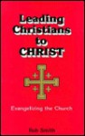 Leading Christians to Christ: Evangelizing the Church - Rob Smith