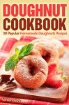 Doughnut Cookbook: 30 Popular Homemade Doughnuts Recipes - Gordon Rock