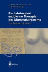 Ein Jahrhundert Endokrine Therapie Des Mammakarzinoms: Von Beatson Bis Heute - Manfred Kaufmann, Heinrich Maas, Dieter Alt, Carl-Rudolf Schmidt