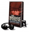 The Bridge at Dong Ha [With Earbuds] (Playaway Adult Nonfiction) - John Grider Miller, Terence Aselford