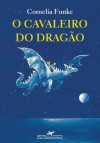 O Cavaleiro do Dragão - Cornelia Funke, Sergio Tellaroli