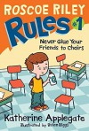 Roscoe Riley Rules #1: Never Glue Your Friends to Chairs - Katherine Applegate, Brian Biggs