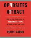 Opposites Attract: How to Use the Secrets of Personality Type to Create a Love That Lasts - Renee Baron