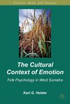 The Cultural Context of Emotion: Folk Psychology in West Sumatra - Karl G. Heider