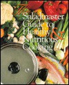 The Saladmaster Guide to Healthy and Nutritious Cooking: From the Kitchen of the Saladmaster - Brenda Shriver