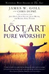 The Lost Art of Pure Worship - James W. Goll, Chris Dupre, Jeff Deyo, Sean Feucht