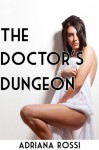 The Doctor's Dungeon (Medical Exam Erotica) - Adriana Rossi