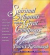 Spiritual Moments with the Great Composers - Patrick Kavanaugh