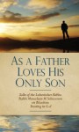 As A Father Loves His Only Son - Menachem M. Schneerson, Eliyahu Touger, Uri Kaploun