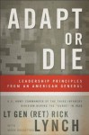 Adapt or Die: Leadership Principles from an American General - Lt Gen (Ret) Rick Lynch, Mark Dagostino