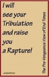 I will see your Tribulation and raise you a Rapture! - Jordan Ferrier