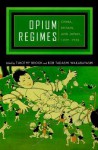 Opium Regimes: China, Britain, and Japan, 1839-1952 - Timothy Brook