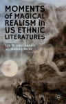 Moments of Magical Realism in US Ethnic Literatures - Lyn Di Iorio Sandín, Richard Perez