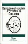 Developing Healthy Attitudes in Children - Ronald Sharp, Waln K. Brown