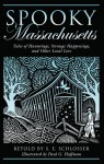 Spooky Massachusetts: Tales of Hauntings, Strange Happenings, and Other Local Lore - S.E. Schlosser, Paul G. Hoffman