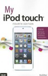 My iPod touch (covers iPod touch 4th and 5th generation running iOS 6) (4th Edition) - Brad Miser