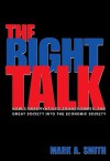 The Right Talk: How Conservatives Transformed the Great Society Into the Economic Society - Mark Smith