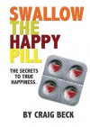 Swallow the Happy Pill - Craig Beck