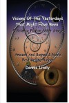 Visions Of The Yesterdays That Might Have Been: 5 Science Fiction Short Stories - Dennis Lively