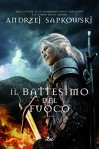 Il battesimo del fuoco: La saga di Geralt di Rivia [vol. 5] (Narrativa Nord) (Italian Edition) - Andrzej Sapkowski, Raffaella Belletti