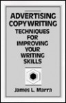 Advertising Copywriting: Techniques for Improving Your Writing Skills - James L. Marra