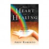 The Heart of Healing - Ardy Roberto