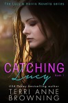 Catching Lucy (The Lucy & Harris Novella Series Book 1) - Terri Anne Browning, Lorelei Logsdon, Sara Eirew