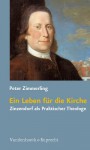 Ein Leben Fur Die Kirche: Zinzendorf ALS Praktischer Theologe - Peter Zimmerling