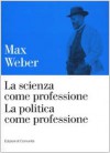 La scienza come professione - La politica come professione - Max Weber