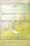 My Conversations with Angels: Inspirational Moments with Guardian Spirits - Judith Marshall