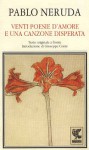 Venti poesie d'amore e una canzone disperata: testo originale a fronte - Pablo Neruda, Roberta Bovaia, Giuseppe Conte