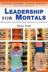 Leadership for Mortals: Developing and Sustaining Leaders of Learning - Dean Fink